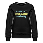 Raising My Husband is Exhausting Women’s Premium Sweatshirt
