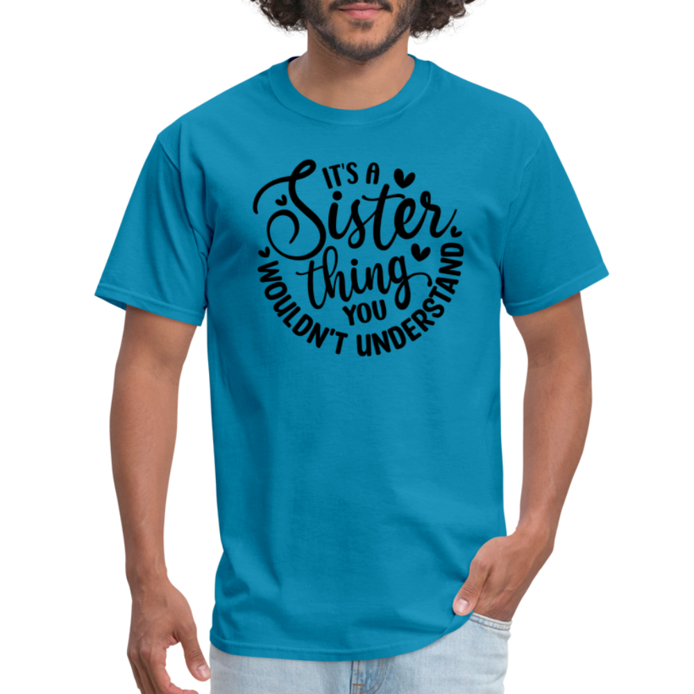 It's A Sister Thing You Wouldn't Understand T-Shirt - turquoise