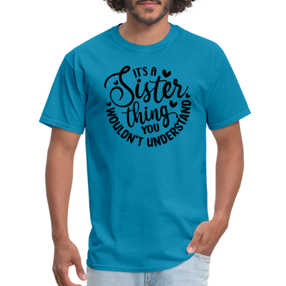 It's A Sister Thing You Wouldn't Understand T-Shirt - turquoise