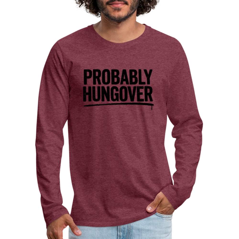 Probably Hungover Men's Premium Long Sleeve T-Shirt - heather burgundy