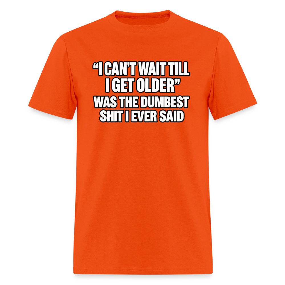 I Can’t Wait Till I Get Older – Funny T-Shirt - orange
