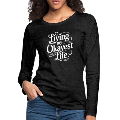 Living My Okayest Life Women's Premium Long Sleeve T-Shirt - charcoal grey