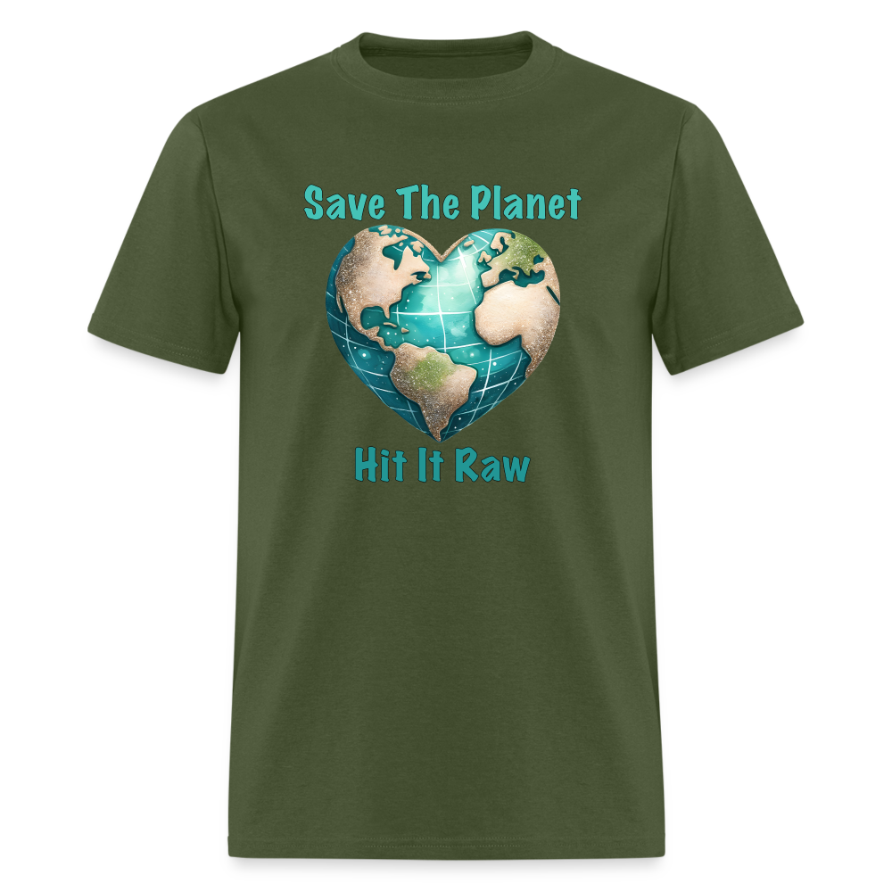 Save The Planet Hit It Raw T-Shirt (Funny Environmental Awareness) - military green