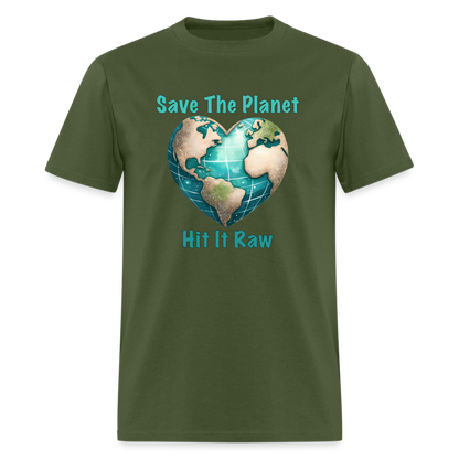 Save The Planet Hit It Raw T-Shirt (Funny Environmental Awareness) - military green