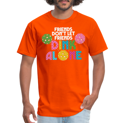 Friends Don't Let Friends Dink Alone (Pickleball) T-Shirt - orange