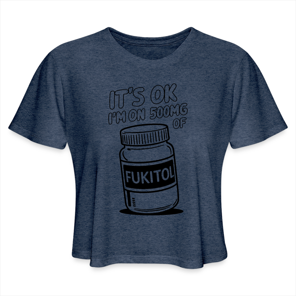 It's Ok I'm On 500mg of Fukitol Women's Cropped T-Shirt - heather navy