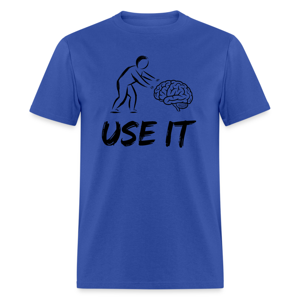 Funny You Have A Brain Use It (Sarcastic Humor) T-Shirt - royal blue