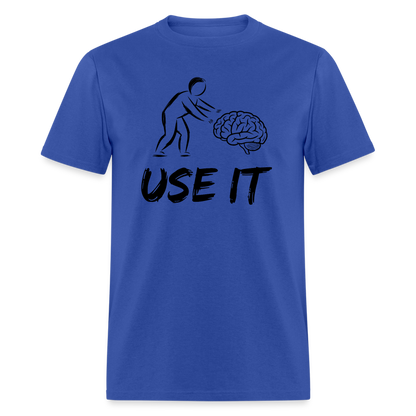 Funny You Have A Brain Use It (Sarcastic Humor) T-Shirt - royal blue