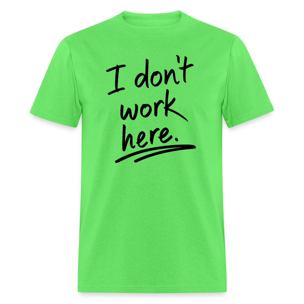 I Don't Work Here T-Shirt - kiwi