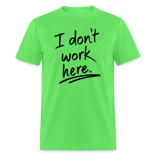 I Don't Work Here T-Shirt - kiwi