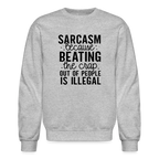 Sarcasm Because Beating People Is Illegal Sweatshirt