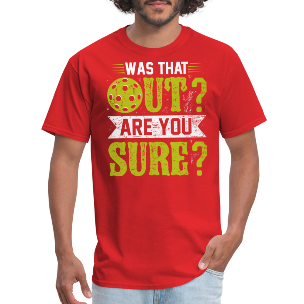 Was That Out? Are You Sure? (Pickleball Humor) T-Shirt - red