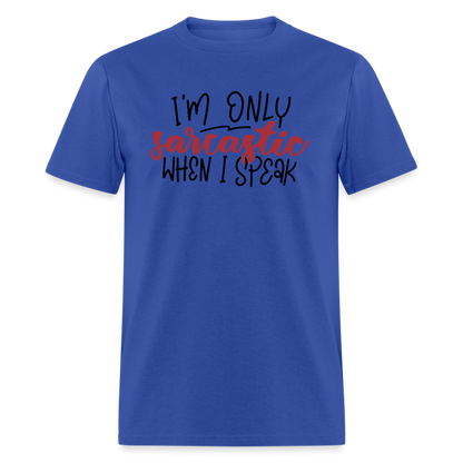 I'm Only Sarcastic When I Speak T-Shirt - royal blue