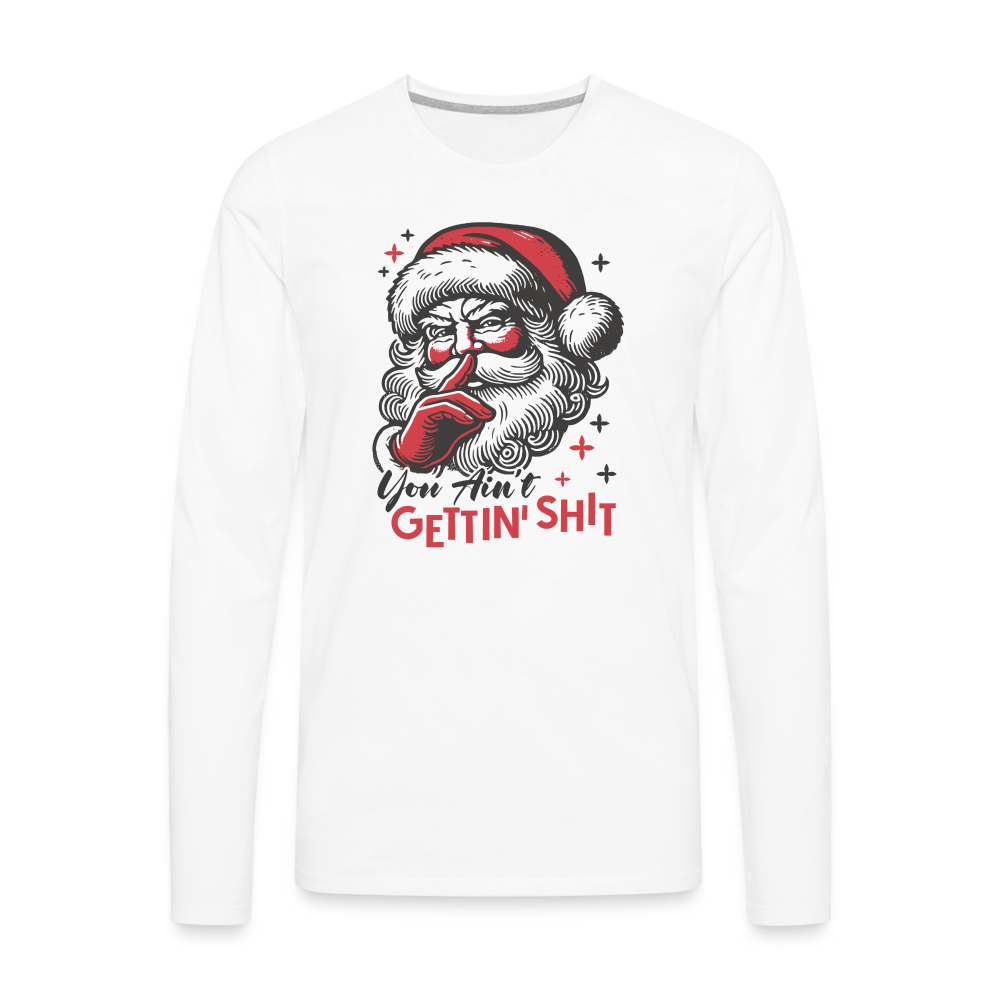 Santa Says You Ain't Gettin' Shit (Naughty Christmas) Men's Premium Long Sleeve T-Shirt - white