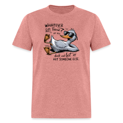 Whatever Life Throws At You, Duck Let It Hit Someone Else T-Shirt - heather mauve