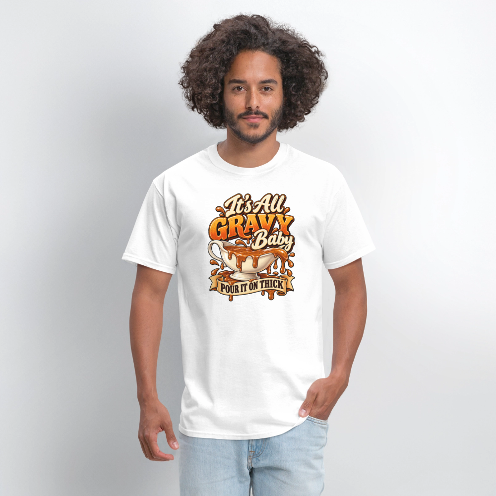 It’s All Gravy Baby – Pour It On Thick T-Shirt - white