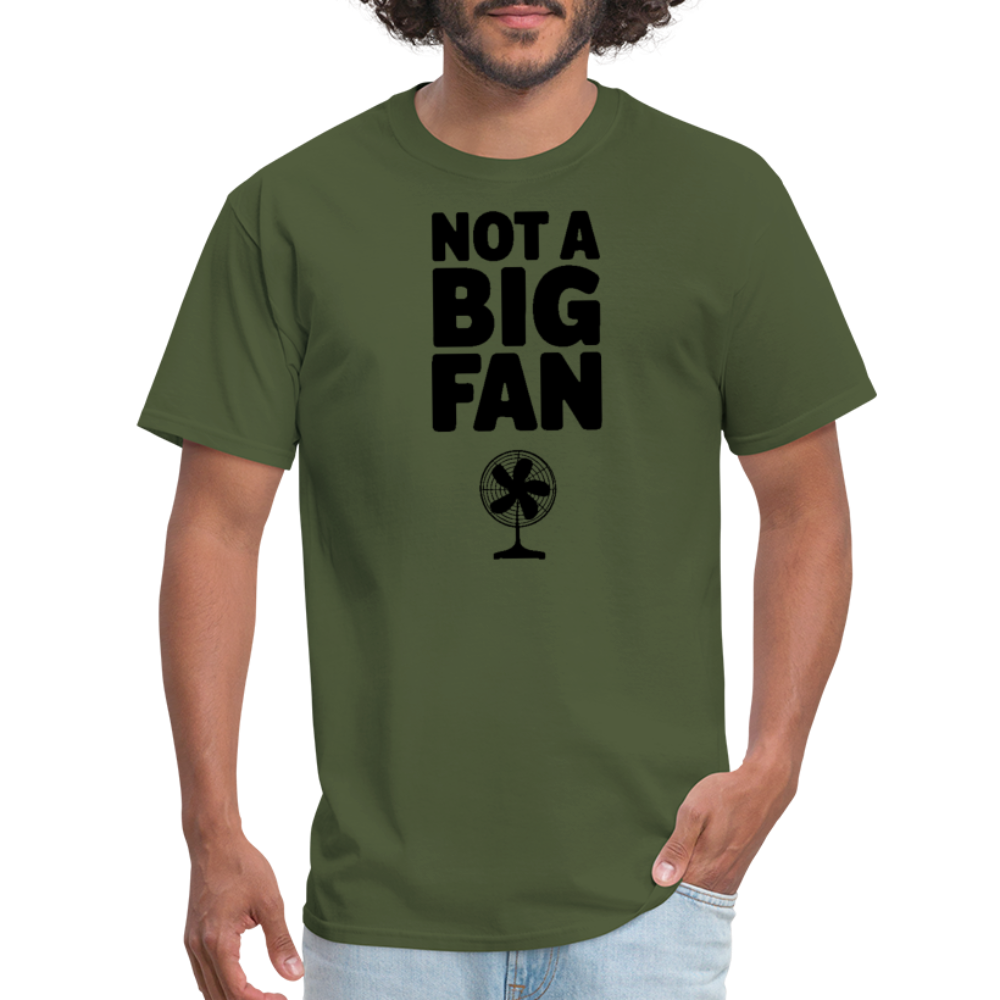 Not A Big Fan (Funny, Sarcasm) T-Shirt - military green