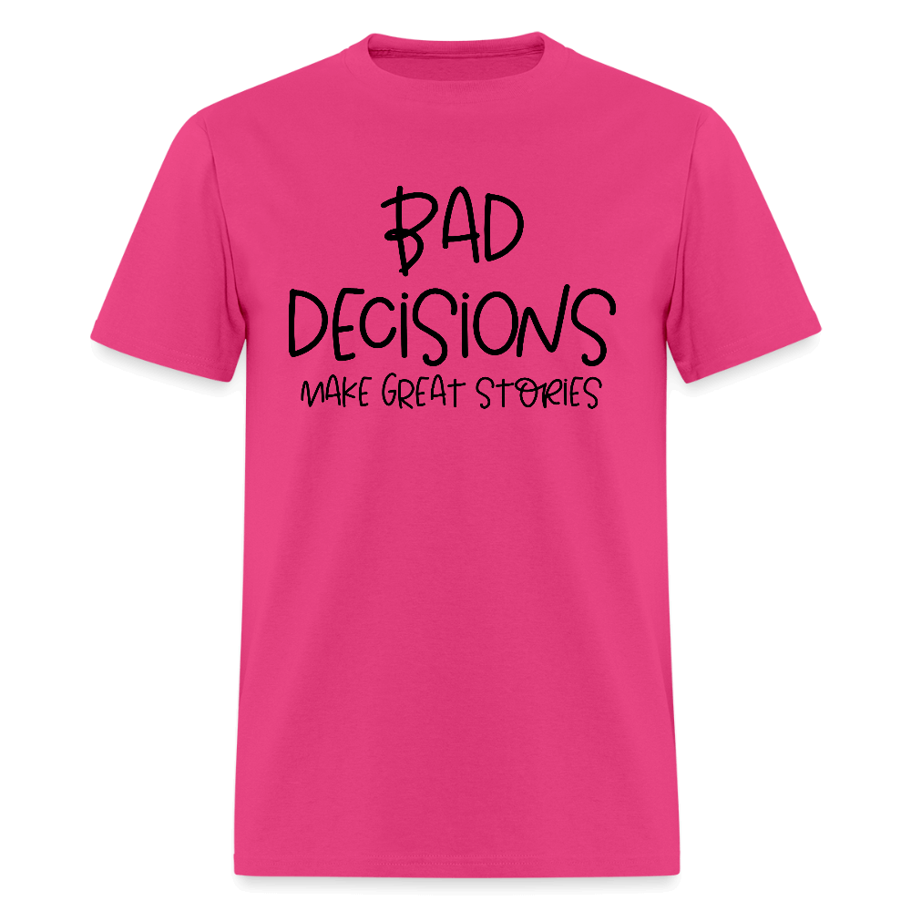 Bad Decisions Make Great Stories T-Shirt Color: fuchsia