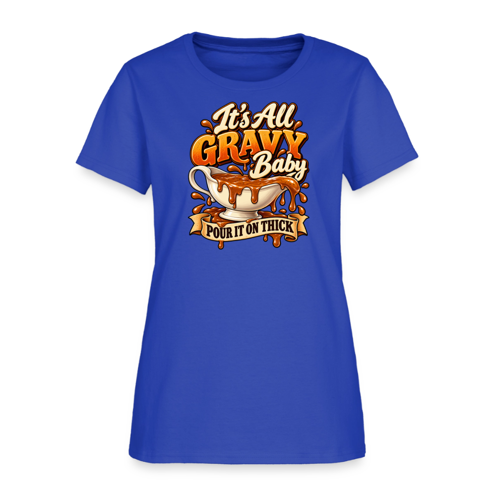 It’s All Gravy Baby – Pour It On Thick Women’s T-Shirt - royal blue