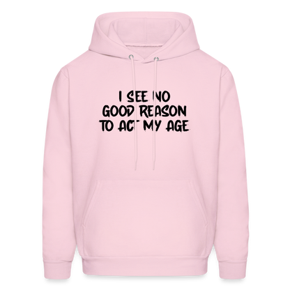 I See No Good Reason To Act My Age Hoodie - pale pink