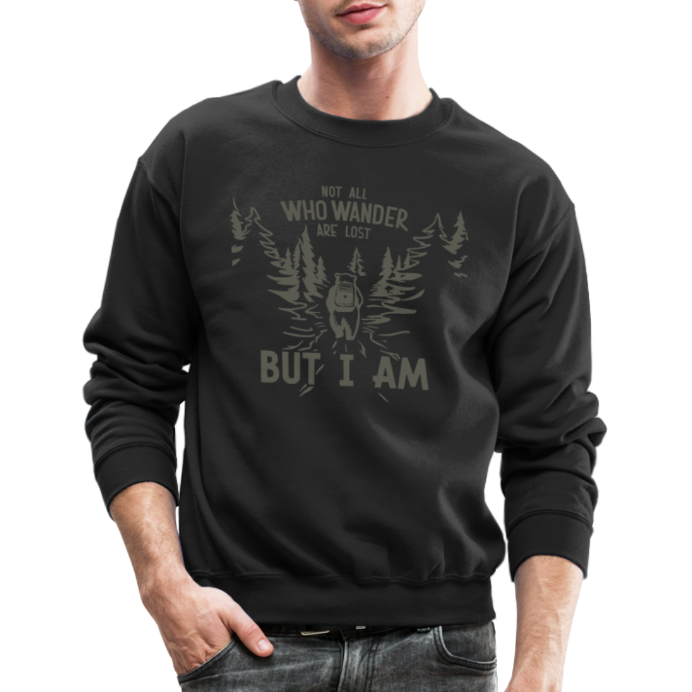 Not All Who Wonder Are Lost, But I Am (Camping Humor) Sweatshirt - black