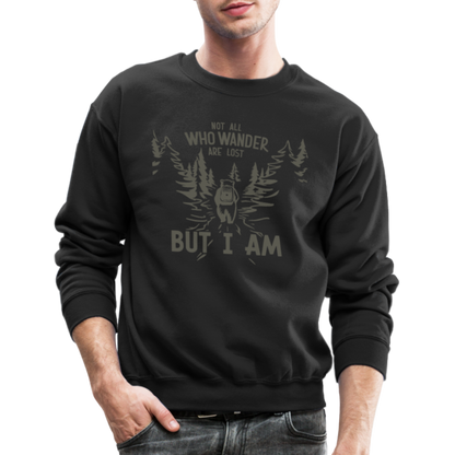 Not All Who Wonder Are Lost, But I Am (Camping Humor) Sweatshirt - black