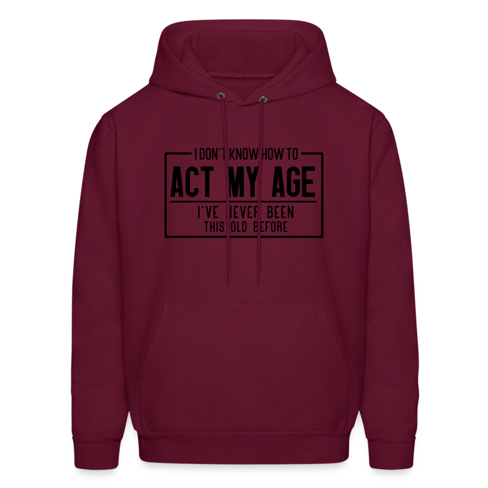 I Don't Know How To Act My Age Hoodie - burgundy