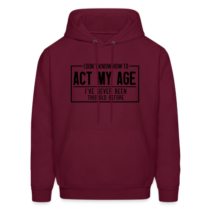 I Don't Know How To Act My Age Hoodie - burgundy