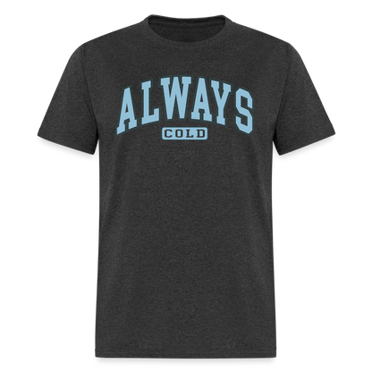 Always Cold T-Shirt - heather black