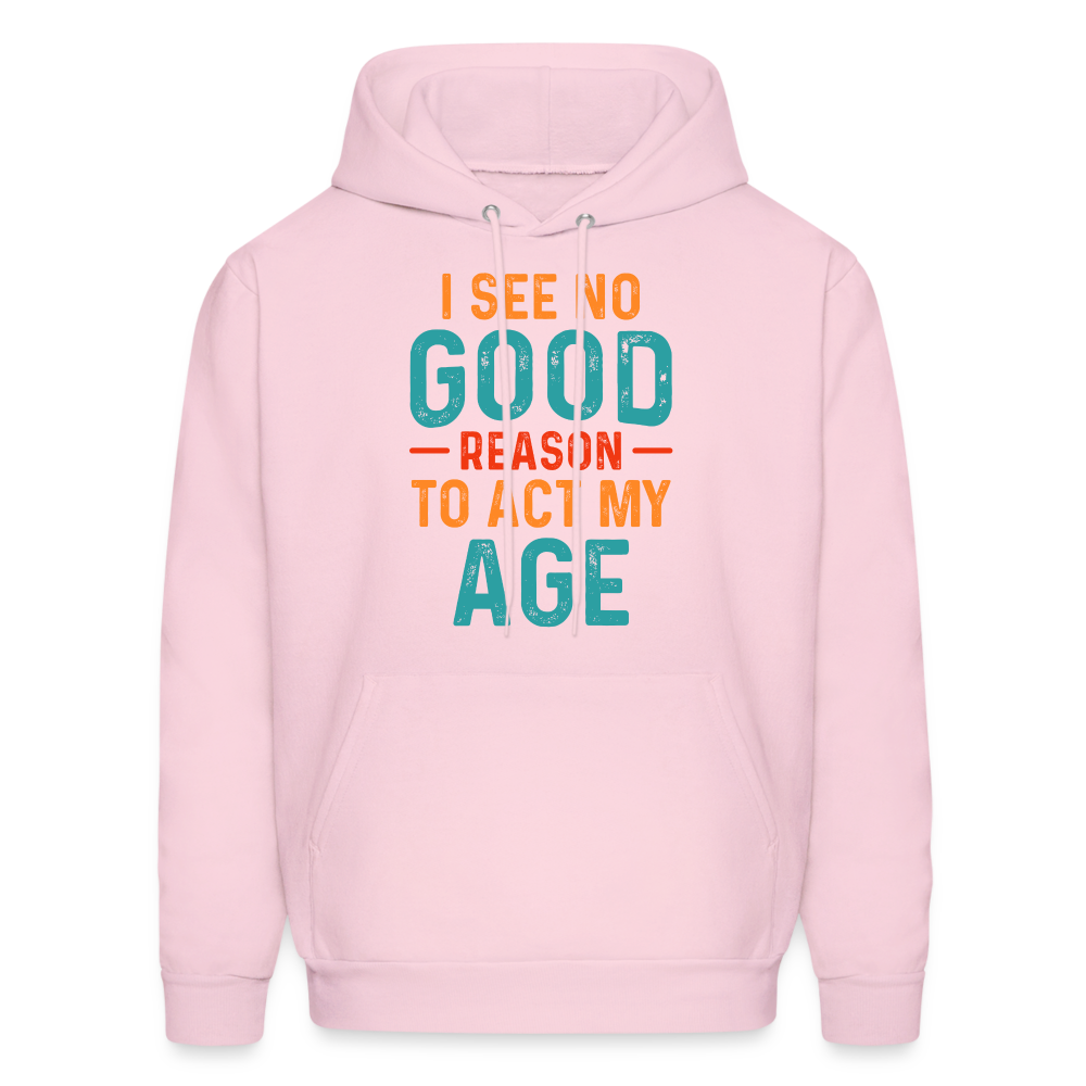 I See No Good Reason To Act My Age Hoodie - pale pink