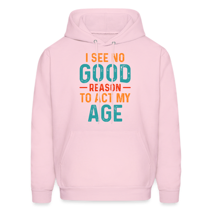 I See No Good Reason To Act My Age Hoodie - pale pink