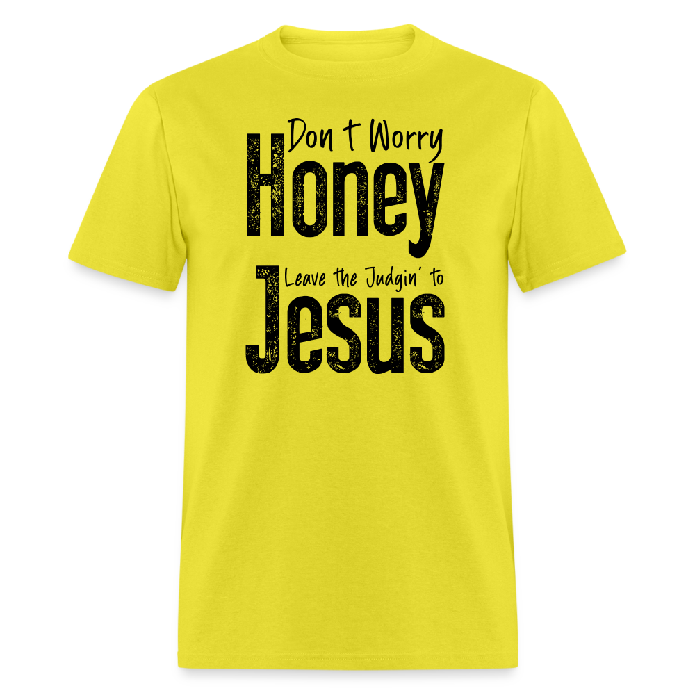 Don't Worry Honey Leave the Judgin' to Jesus T-Shirt - yellow