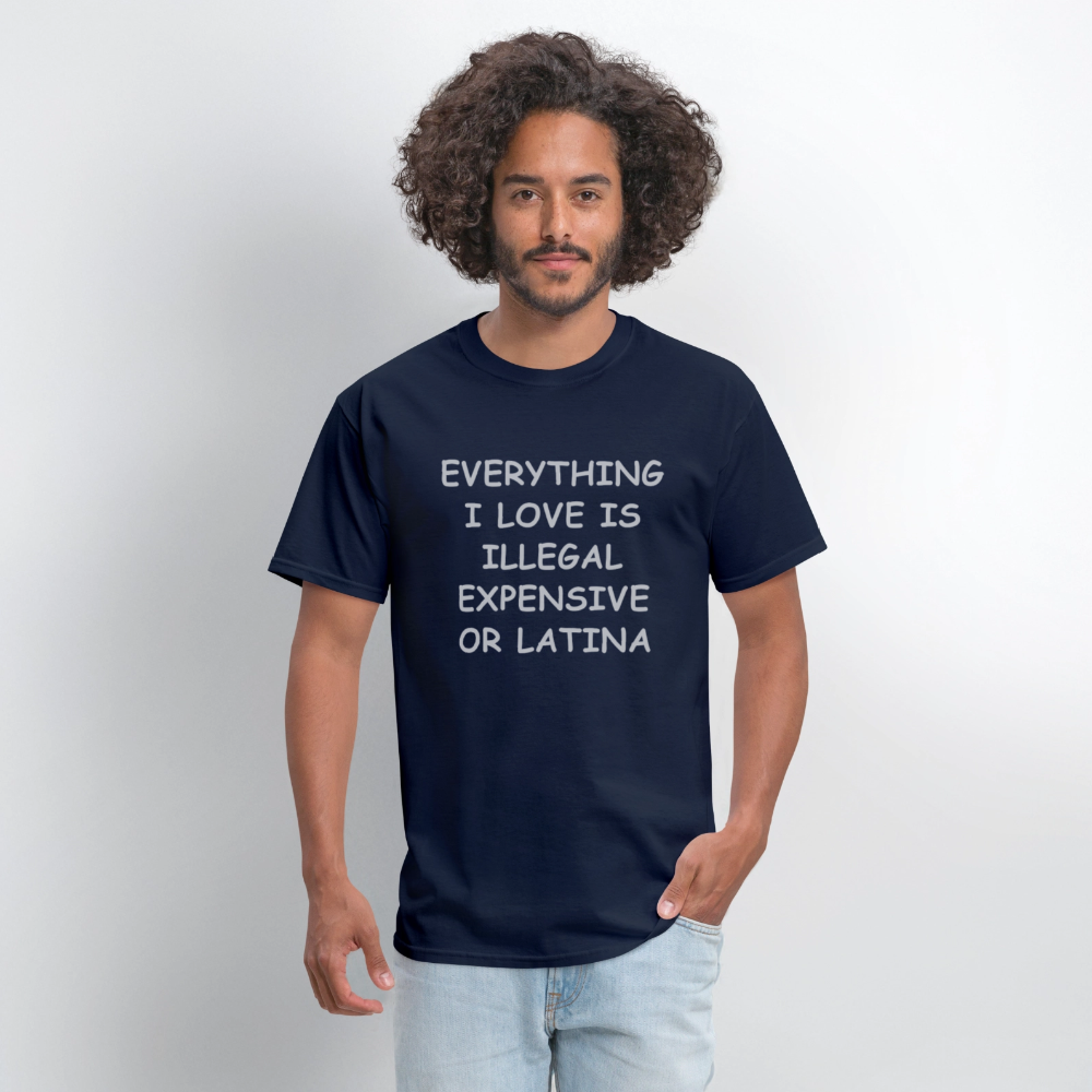 Everything I Love T-Shirt - Expensive Illegal or Latina - navy