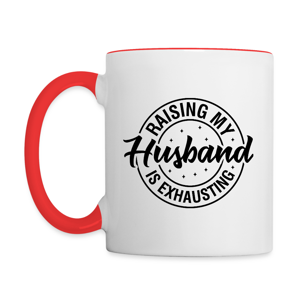 Raising My Husband Is Exhausting Coffee Mug – Funny Wife Humor - white/red