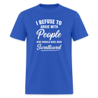 I Refuse To Argue With People Who Should Have Been Swallowed T-Shirt (Adult Humor)