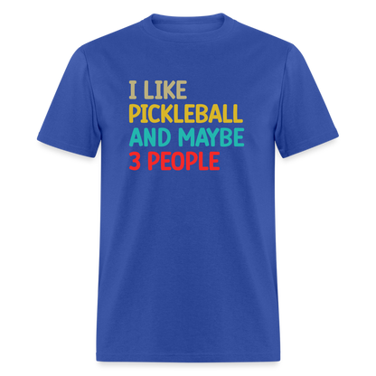 I Like Pickleball and Maybe 3 People T-Shirt - royal blue