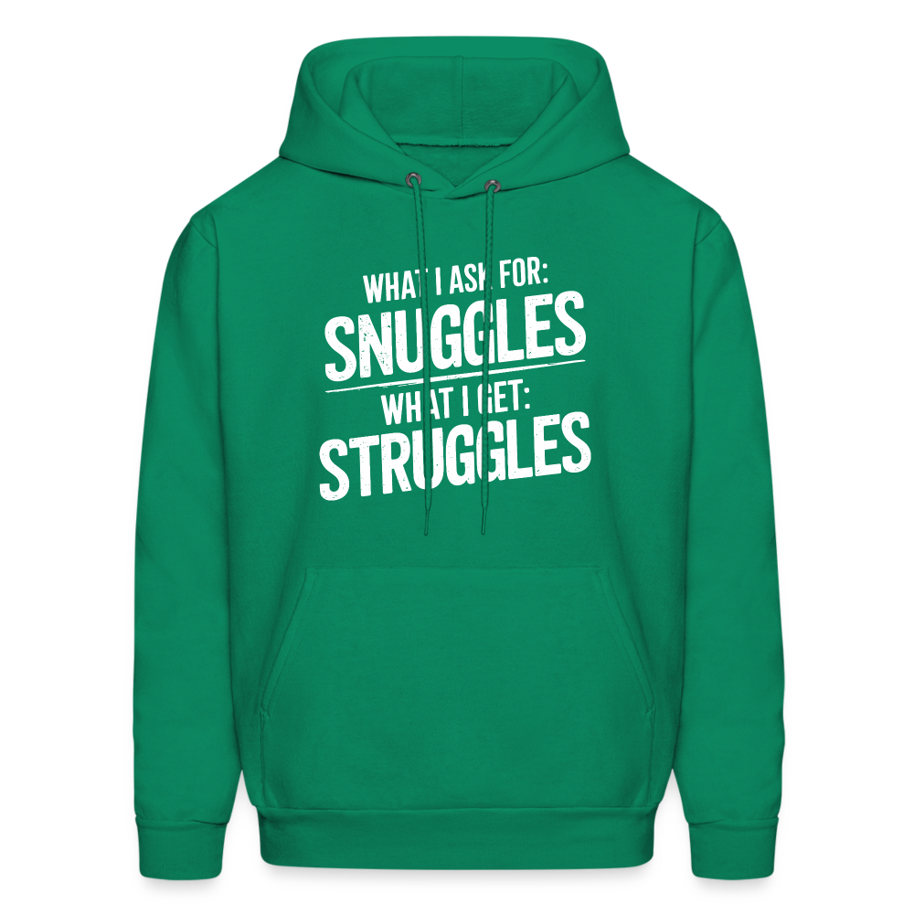 What I Ask For: Snuggles, What I Get: Struggles Hoodie - kelly green