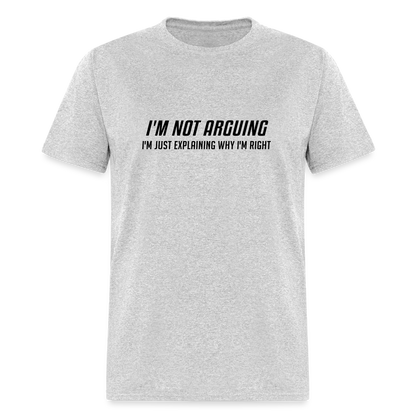 I'm Not Arguing I'm Just Explaining Why I'm Right T-Shirt - heather gray