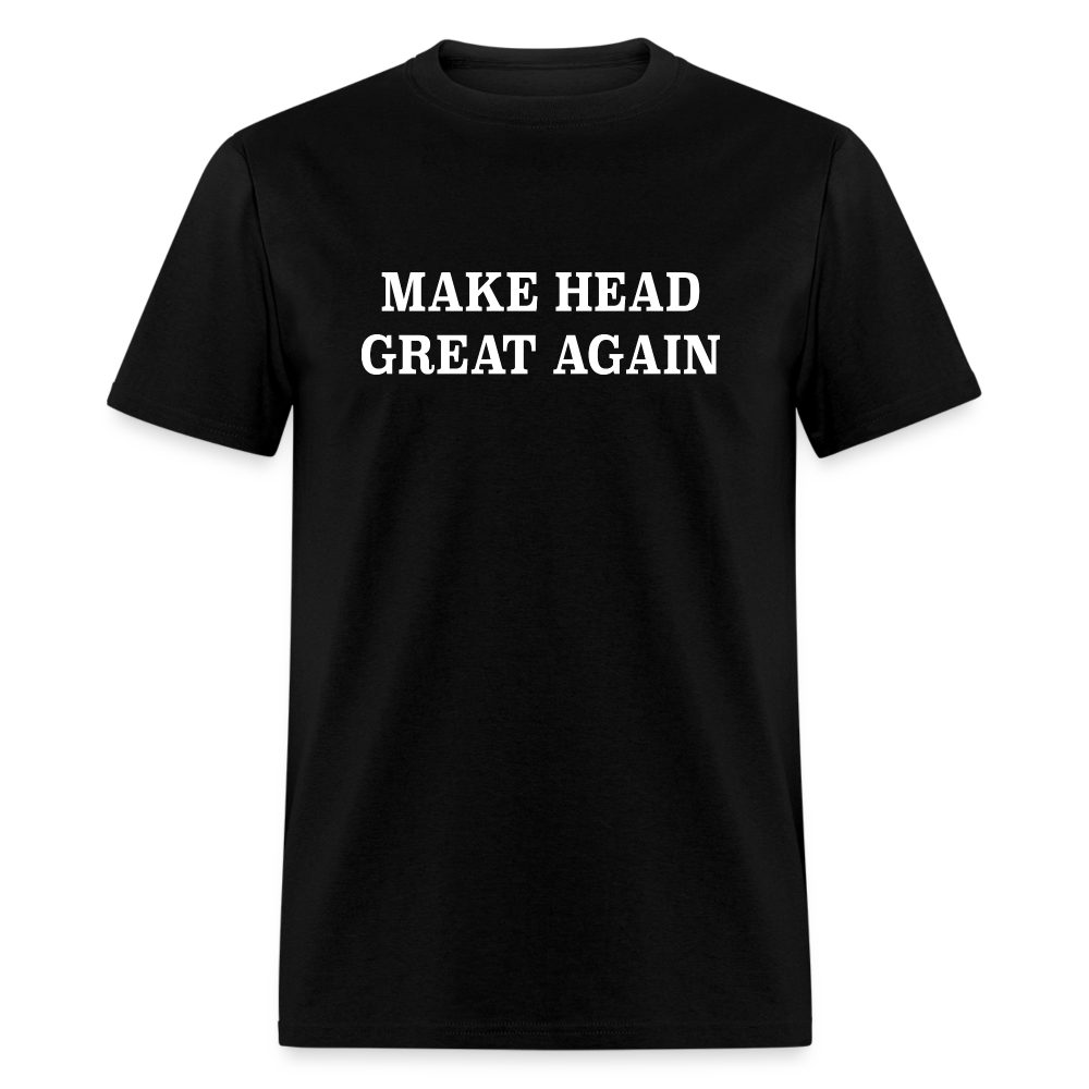 Make Head Great Again (Funny Adult Humor) T-Shirt - black