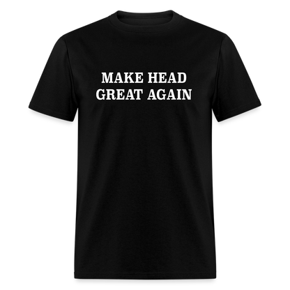 Make Head Great Again (Funny Adult Humor) T-Shirt - black