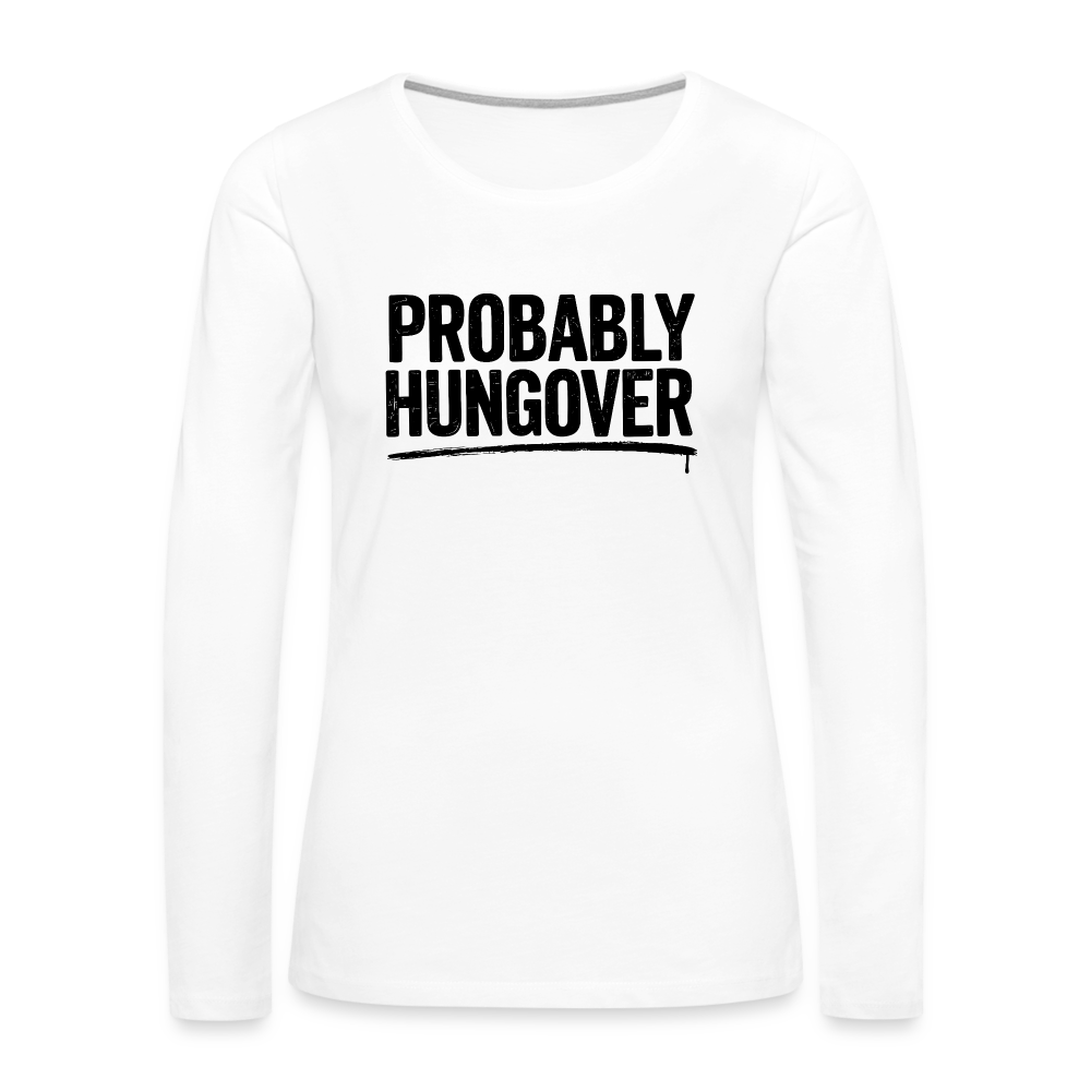 Probably Hungover Women's Premium Long Sleeve T-Shirt - white