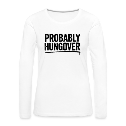 Probably Hungover Women's Premium Long Sleeve T-Shirt - white