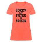 Sorry My Filter Is Broken Women's Contoured T-Shirt