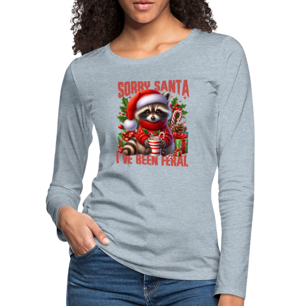 Sorry Santa I've Been Feral Women's Premium Long Sleeve T-Shirt - heather ice blue