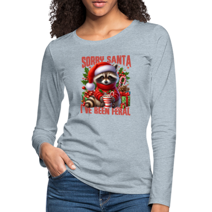 Sorry Santa I've Been Feral Women's Premium Long Sleeve T-Shirt - heather ice blue