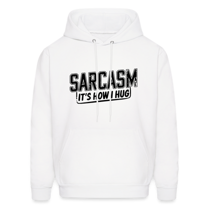 Sarcasm It's How I Hug Hoodie - white