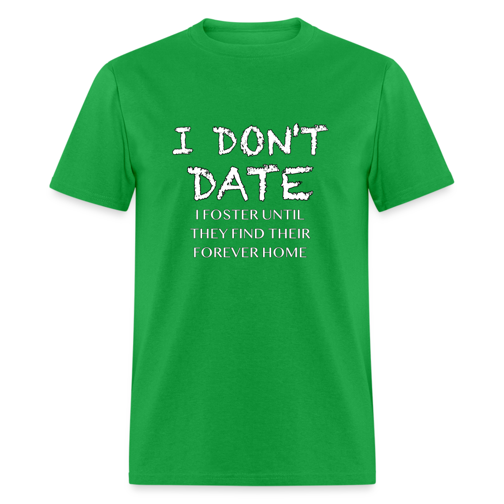 I Don't Date, I Foster Home T-Shirt (Funny Dating Humor) - bright green