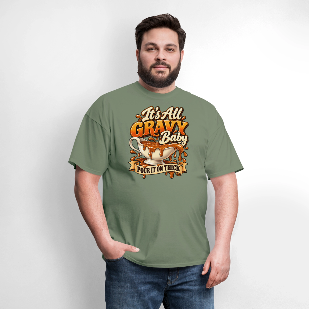 It’s All Gravy Baby – Pour It On Thick T-Shirt - military green