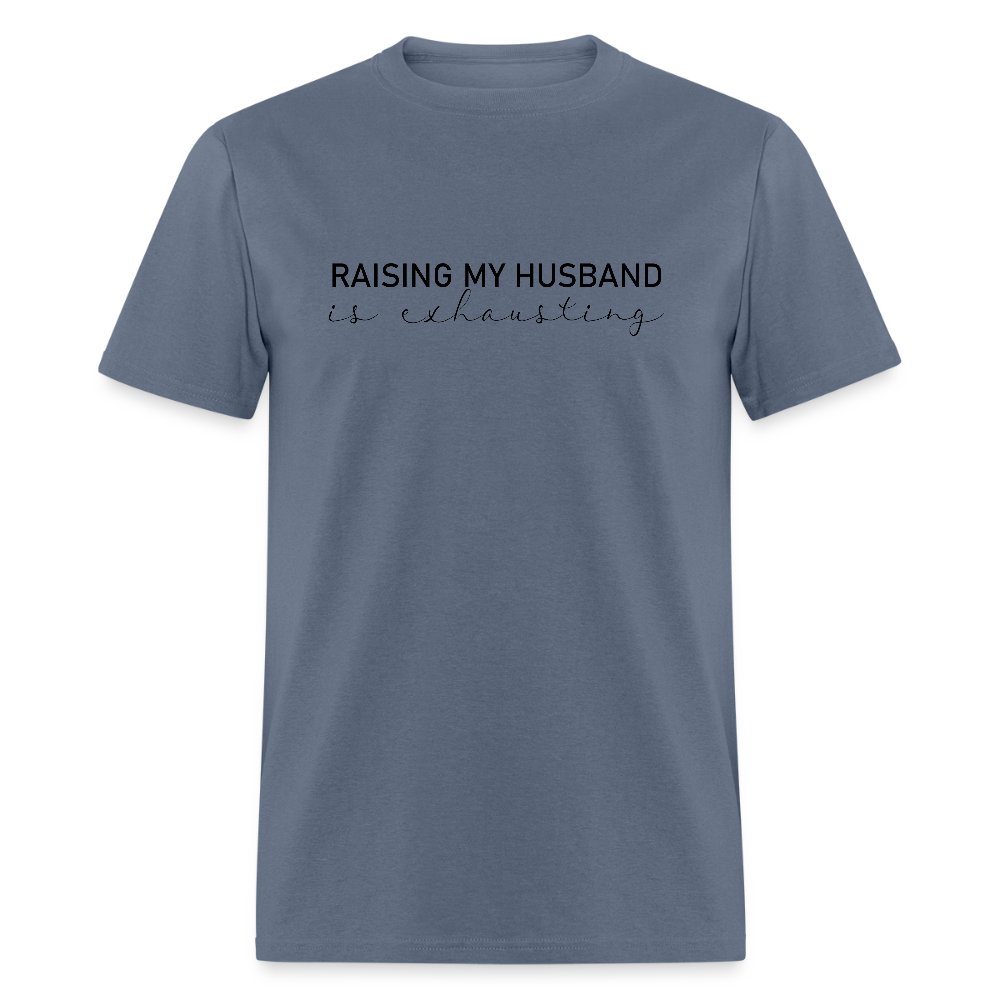Raising My Husband is Exhausting T-Shirt - denim
