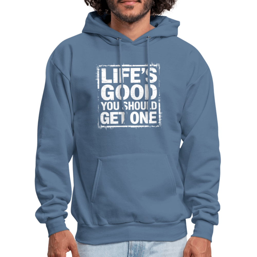 Life's Good You Should Get One Hoodie - denim blue